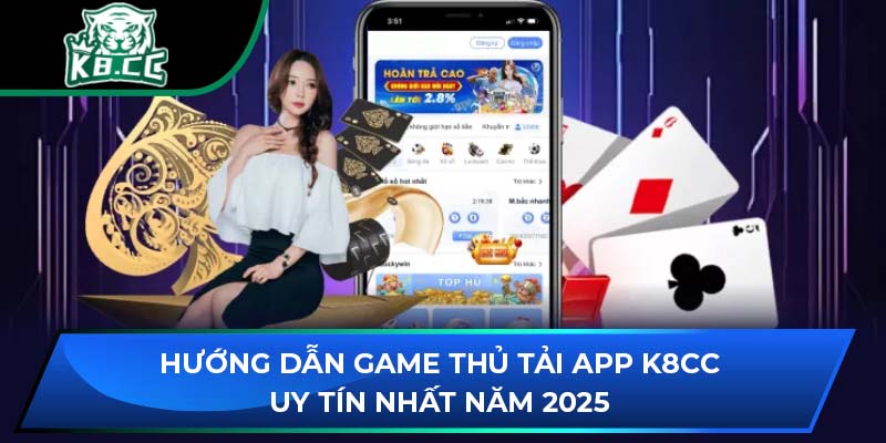 Hướng Dẫn Game Thủ Tải App K8CC Uy Tín Nhất Năm 2025