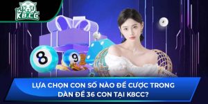Dàn Đề 36 Con Tại K8CC: Lựa Chọn Con Số Nào Để Cược?
